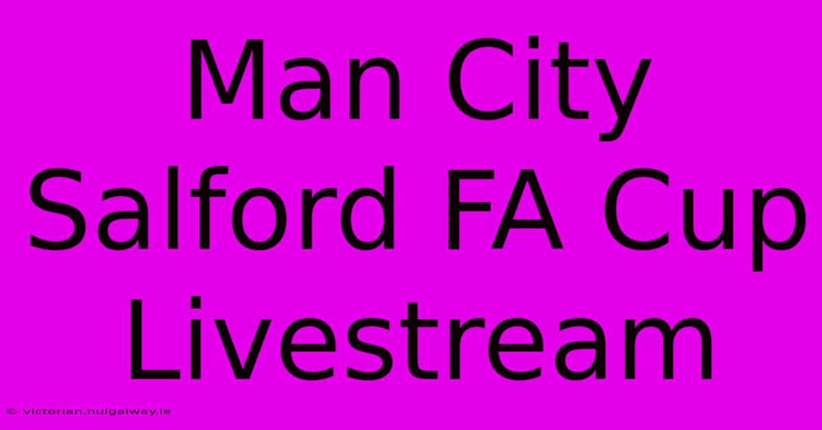 Man City Salford FA Cup Livestream