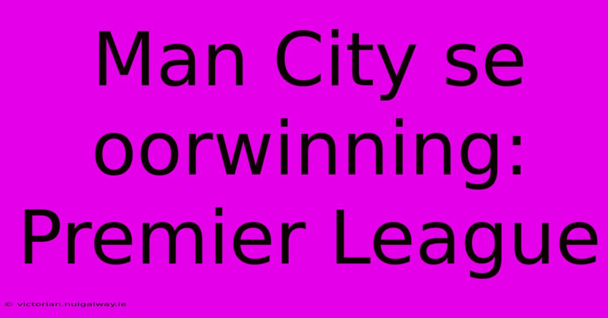 Man City Se Oorwinning: Premier League