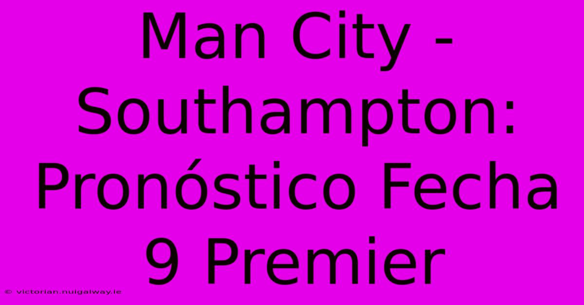 Man City - Southampton: Pronóstico Fecha 9 Premier