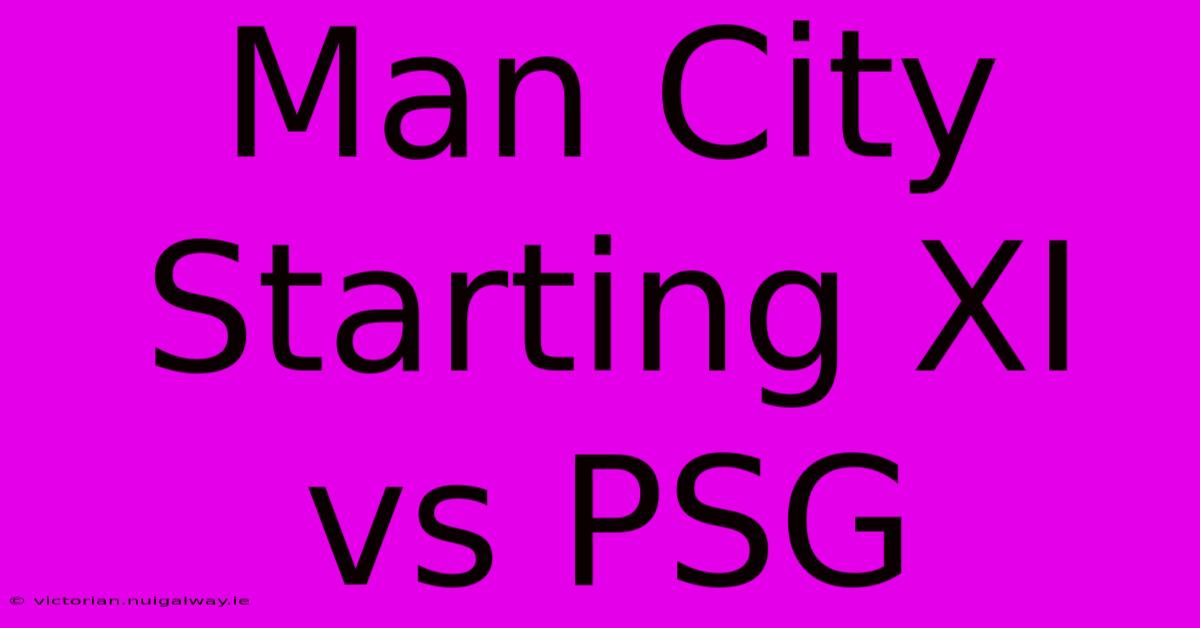 Man City Starting XI Vs PSG