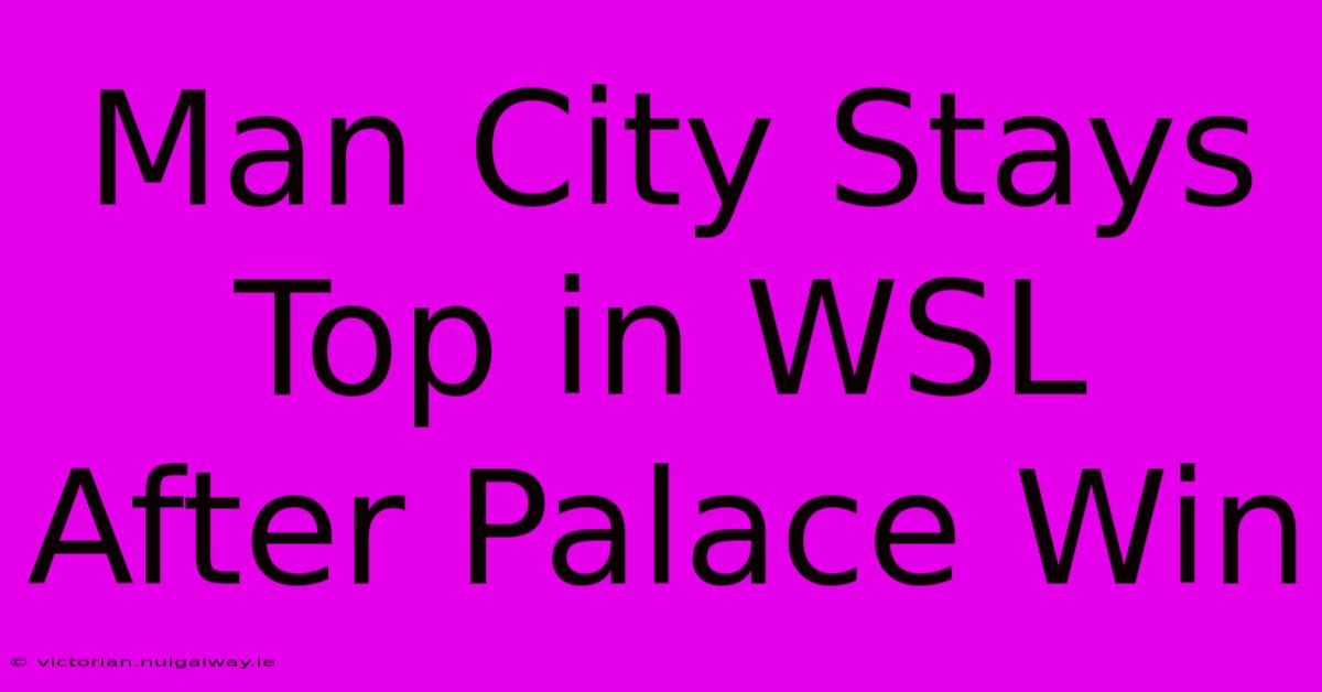 Man City Stays Top In WSL After Palace Win