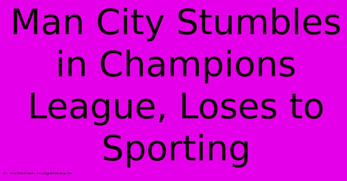 Man City Stumbles In Champions League, Loses To Sporting