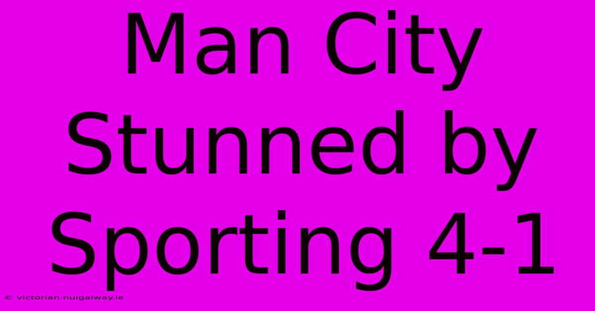 Man City Stunned By Sporting 4-1