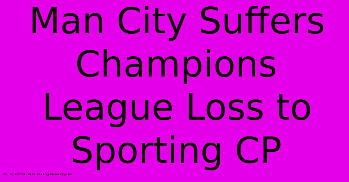 Man City Suffers Champions League Loss To Sporting CP 