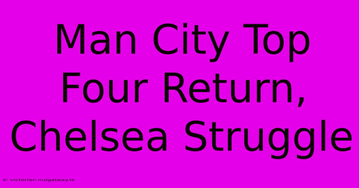 Man City Top Four Return, Chelsea Struggle