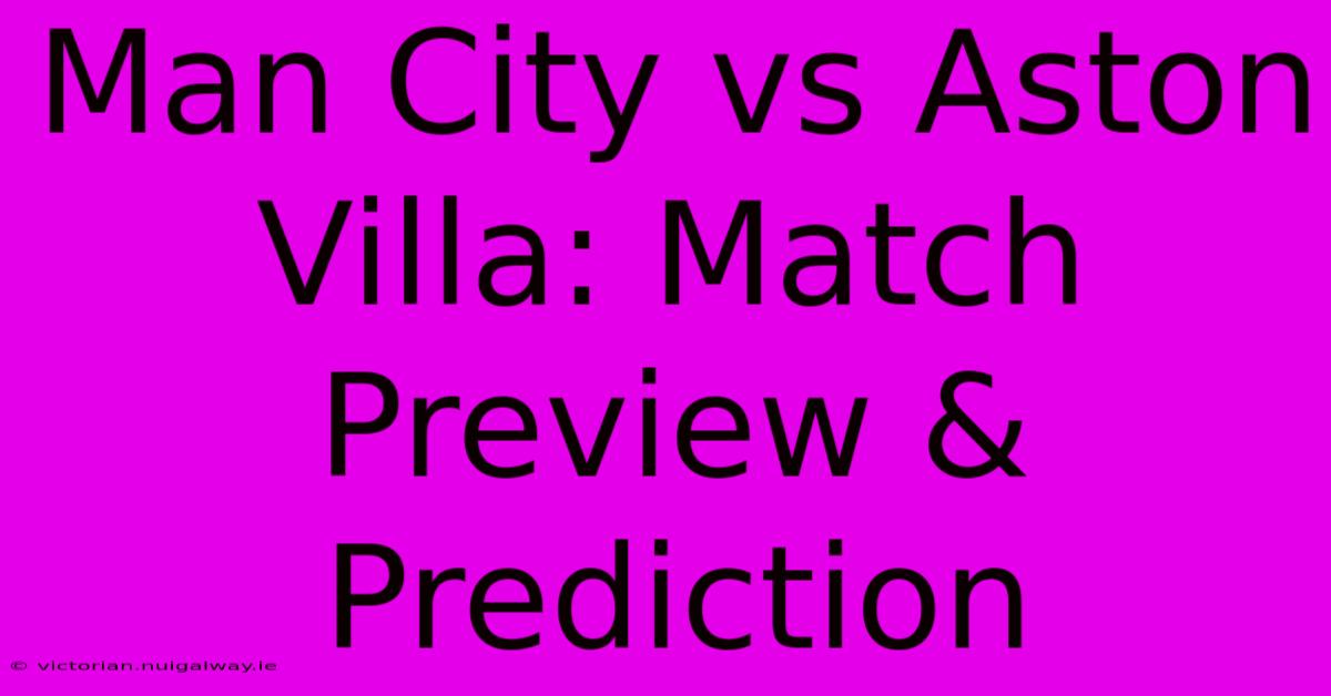 Man City Vs Aston Villa: Match Preview & Prediction