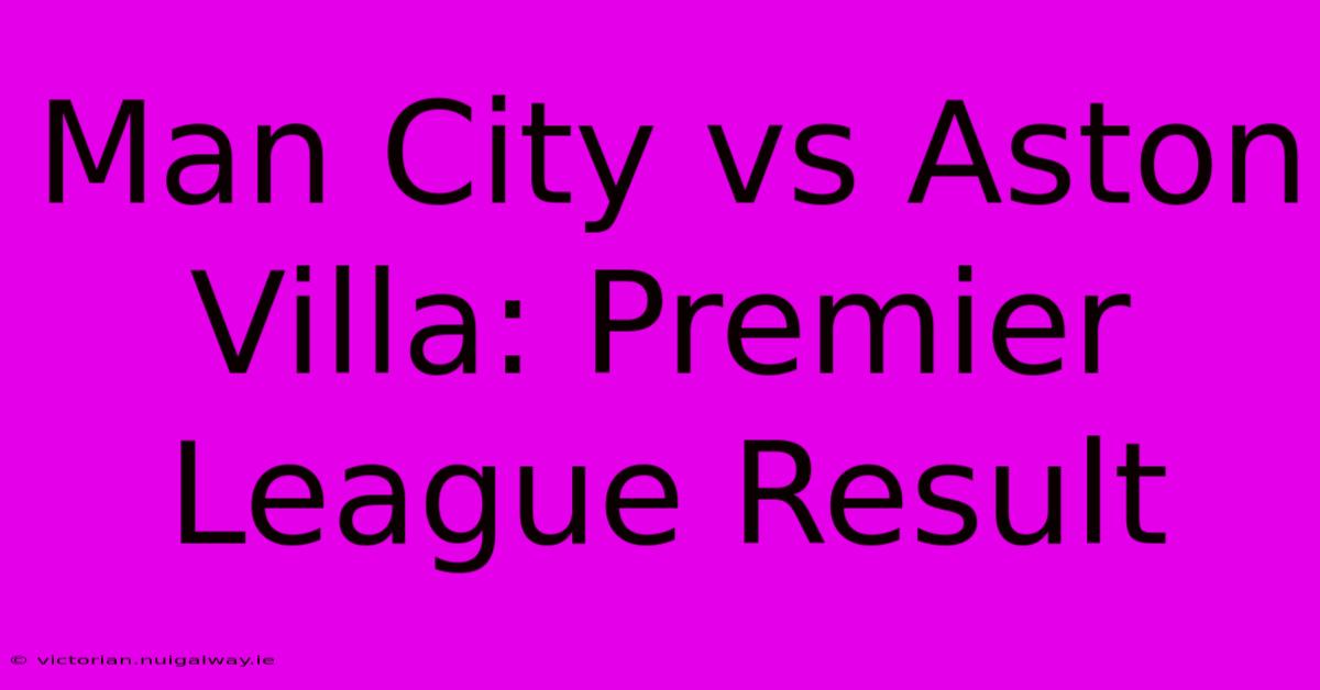 Man City Vs Aston Villa: Premier League Result