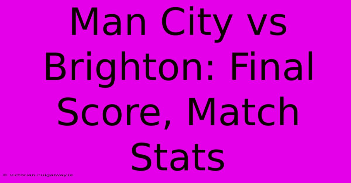 Man City Vs Brighton: Final Score, Match Stats