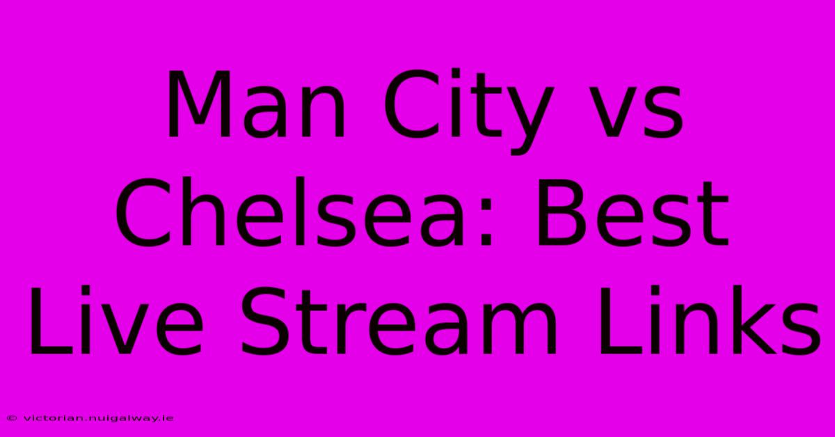 Man City Vs Chelsea: Best Live Stream Links