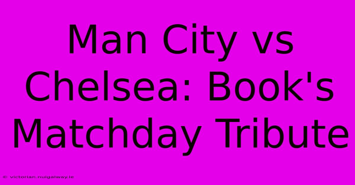 Man City Vs Chelsea: Book's Matchday Tribute