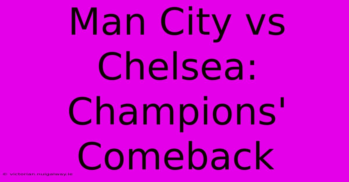 Man City Vs Chelsea: Champions' Comeback