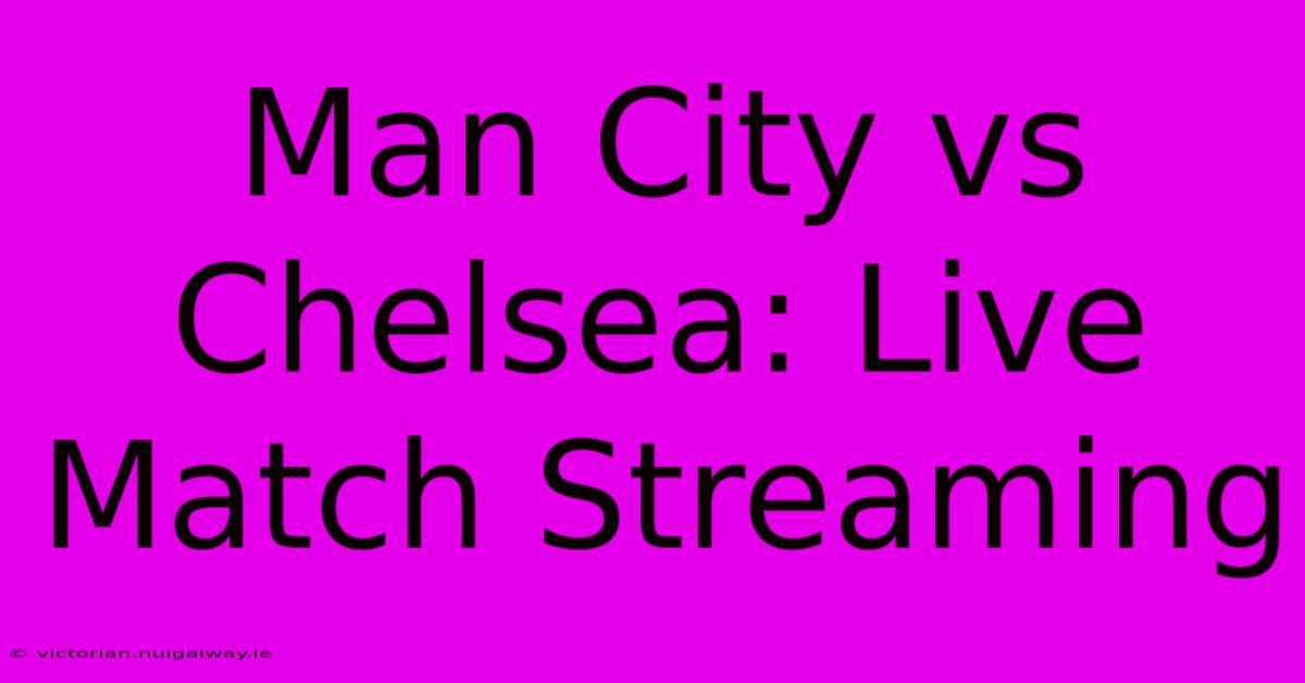 Man City Vs Chelsea: Live Match Streaming