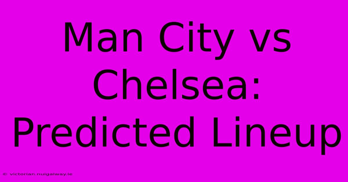 Man City Vs Chelsea: Predicted Lineup