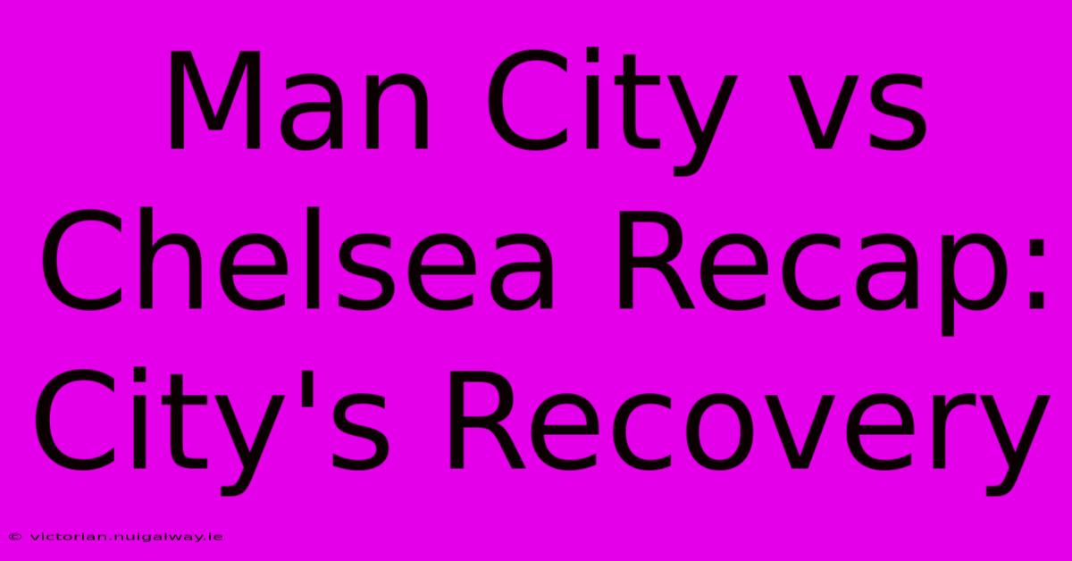 Man City Vs Chelsea Recap: City's Recovery