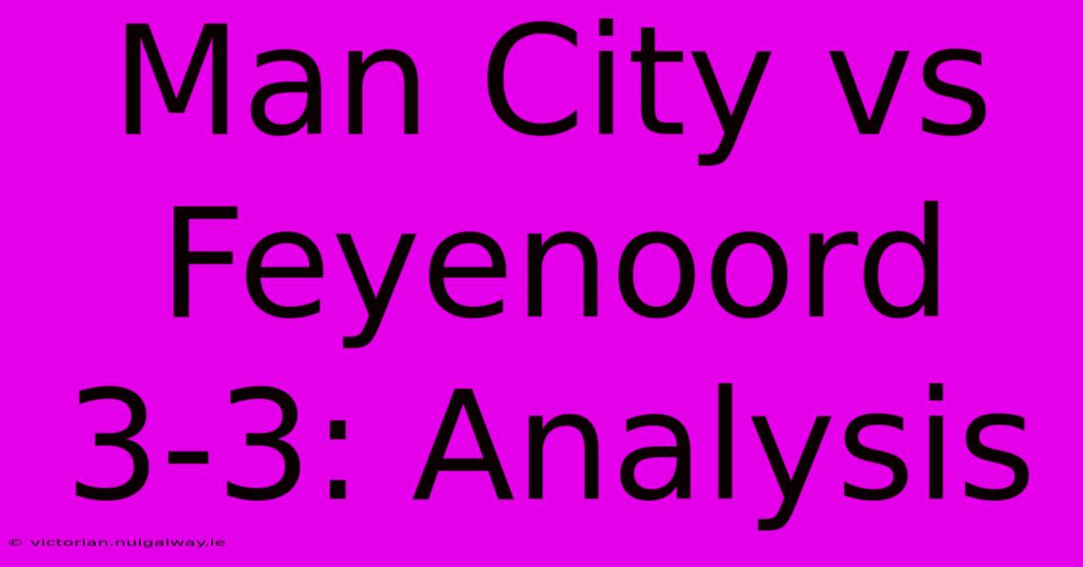 Man City Vs Feyenoord 3-3: Analysis