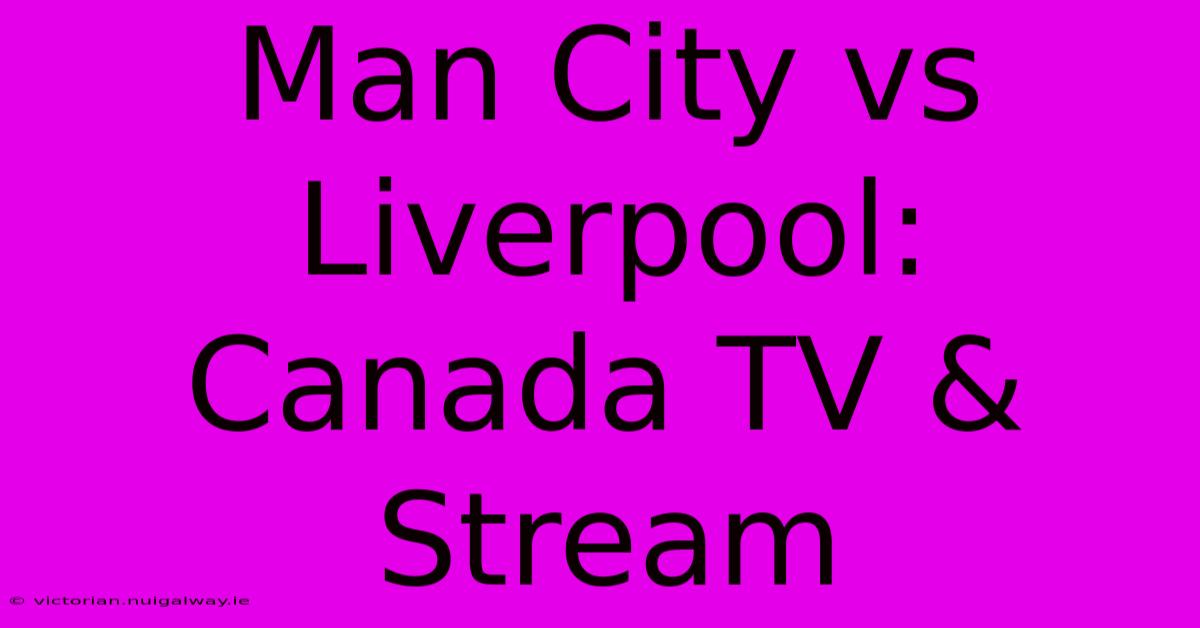 Man City Vs Liverpool: Canada TV & Stream