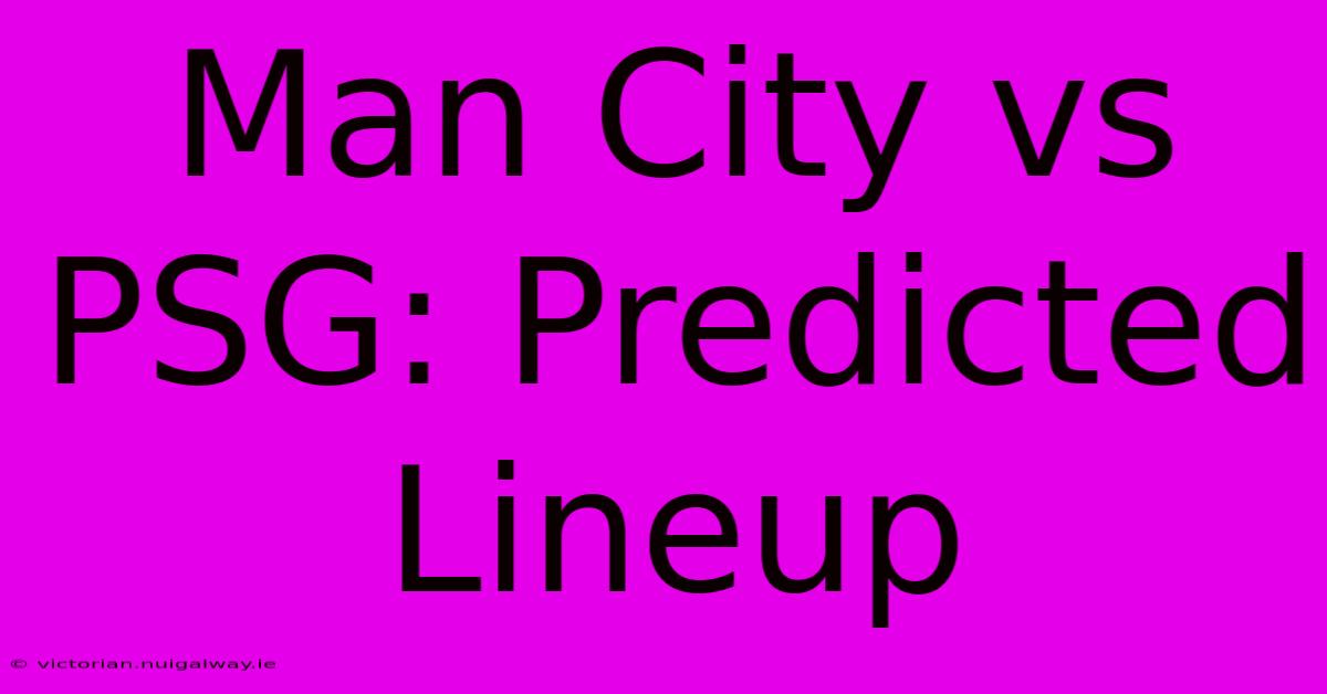 Man City Vs PSG: Predicted Lineup