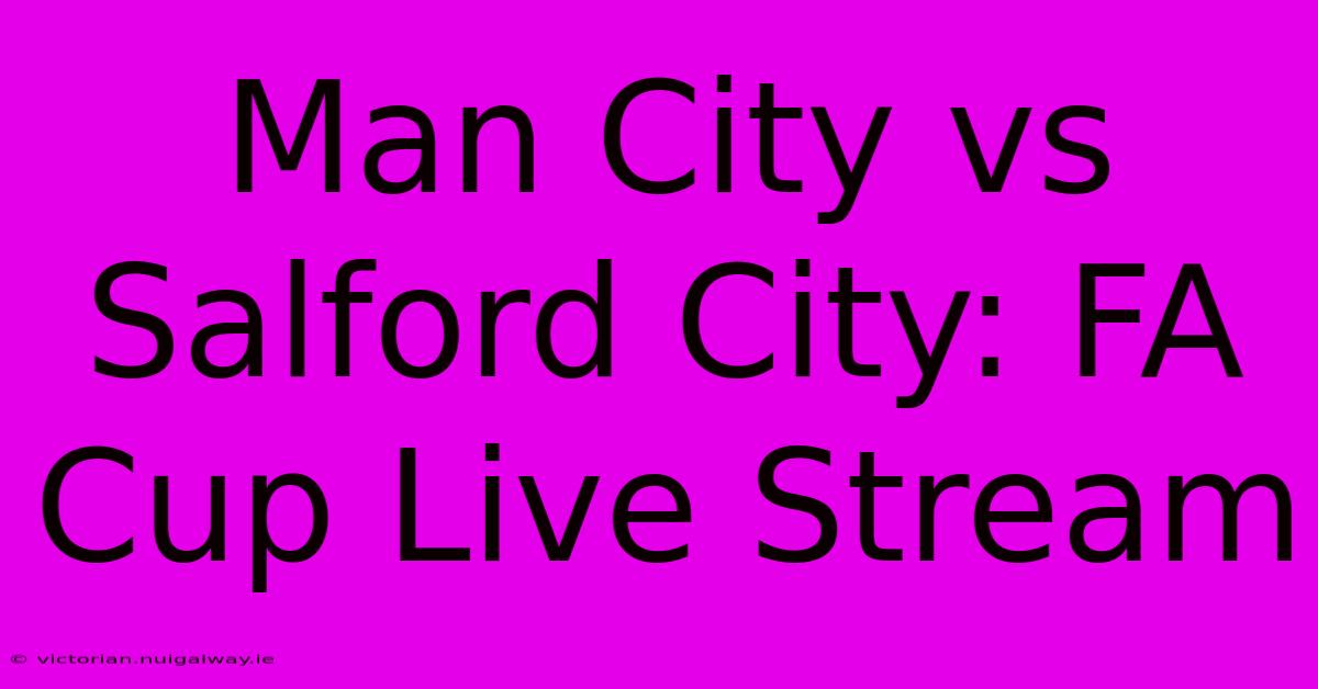 Man City Vs Salford City: FA Cup Live Stream