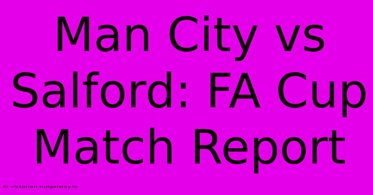 Man City Vs Salford: FA Cup Match Report