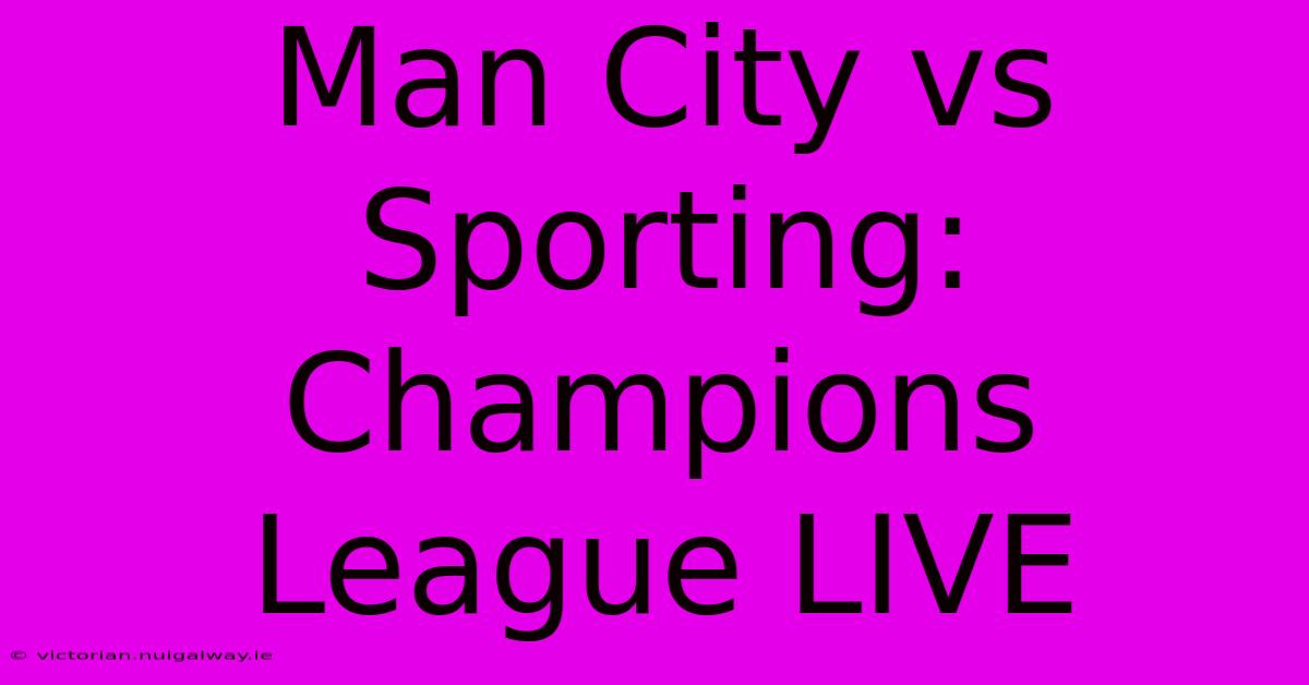 Man City Vs Sporting: Champions League LIVE 