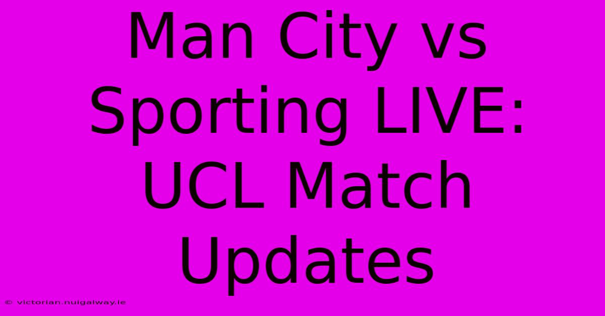 Man City Vs Sporting LIVE: UCL Match Updates