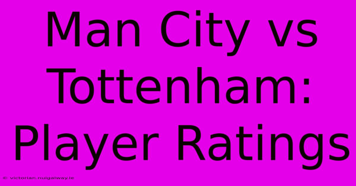 Man City Vs Tottenham: Player Ratings