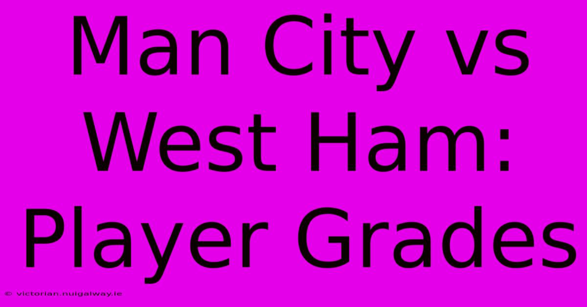 Man City Vs West Ham: Player Grades