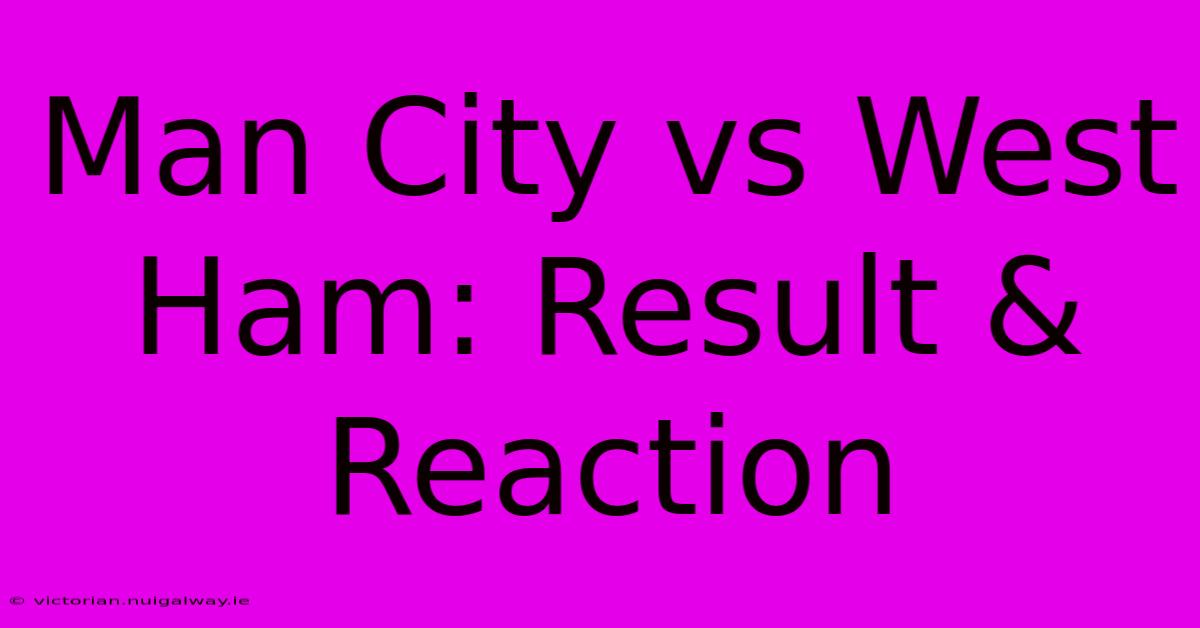 Man City Vs West Ham: Result & Reaction