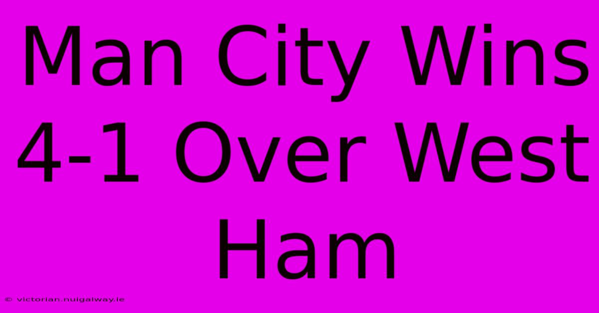 Man City Wins 4-1 Over West Ham