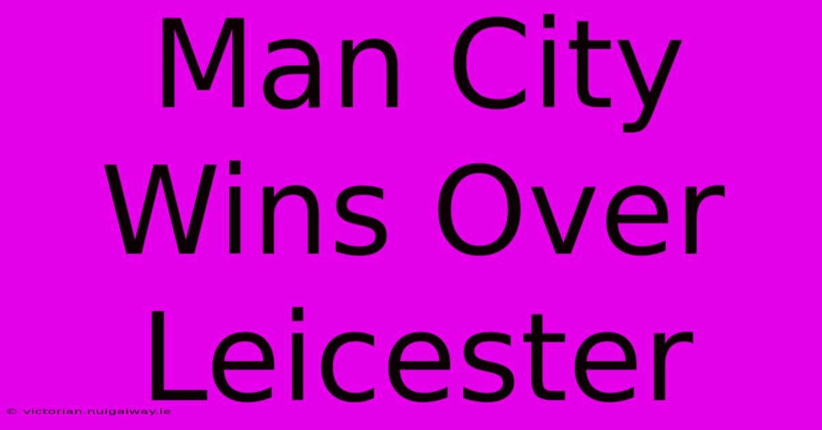 Man City Wins Over Leicester