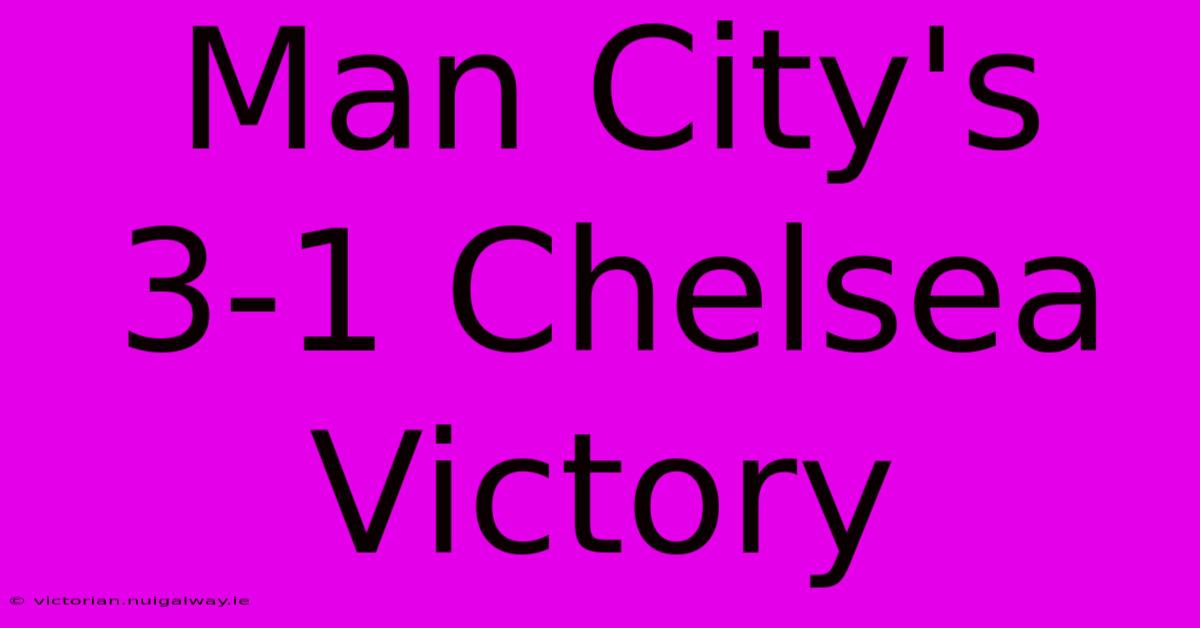 Man City's 3-1 Chelsea Victory