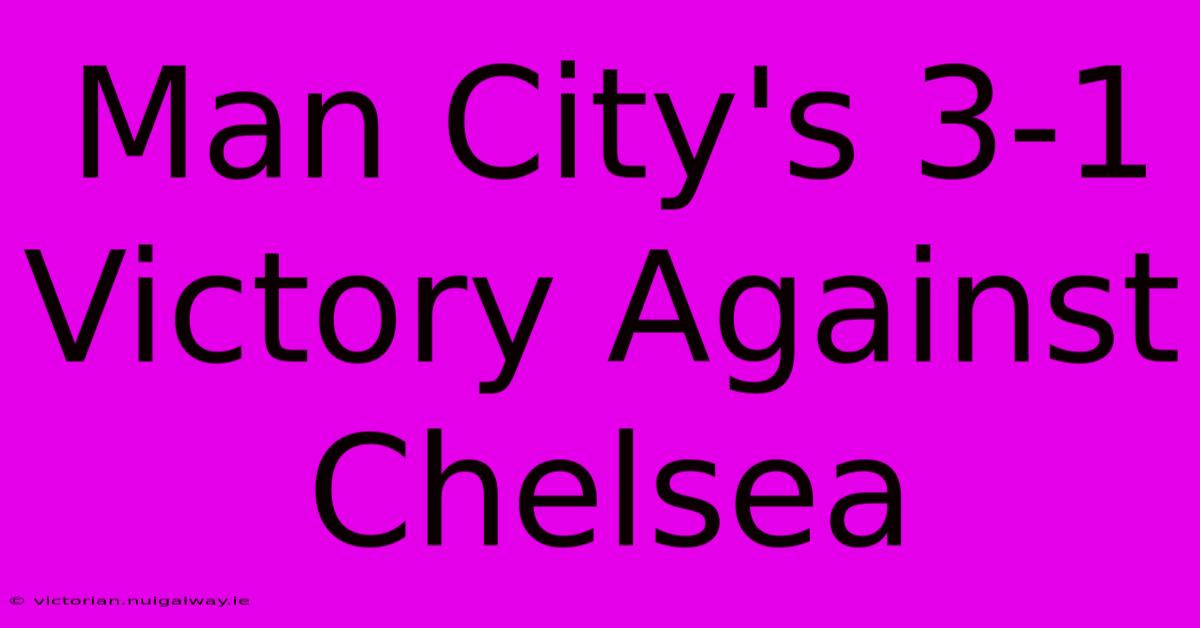 Man City's 3-1 Victory Against Chelsea