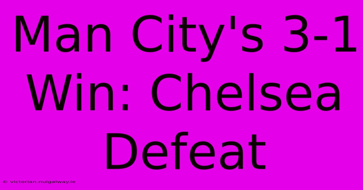 Man City's 3-1 Win: Chelsea Defeat