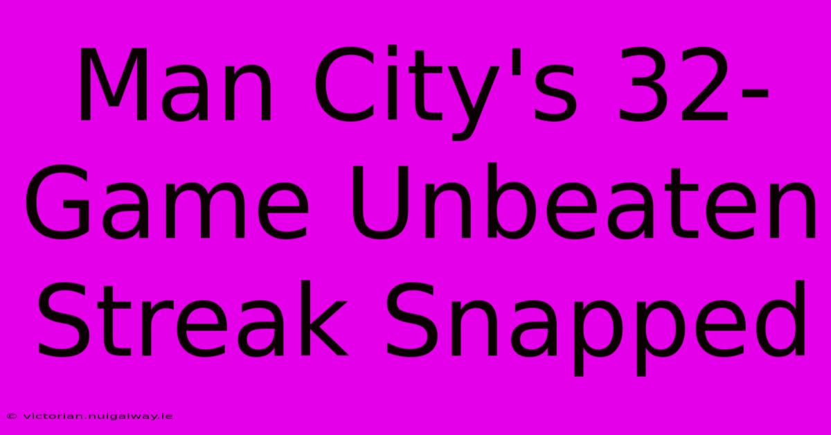 Man City's 32-Game Unbeaten Streak Snapped