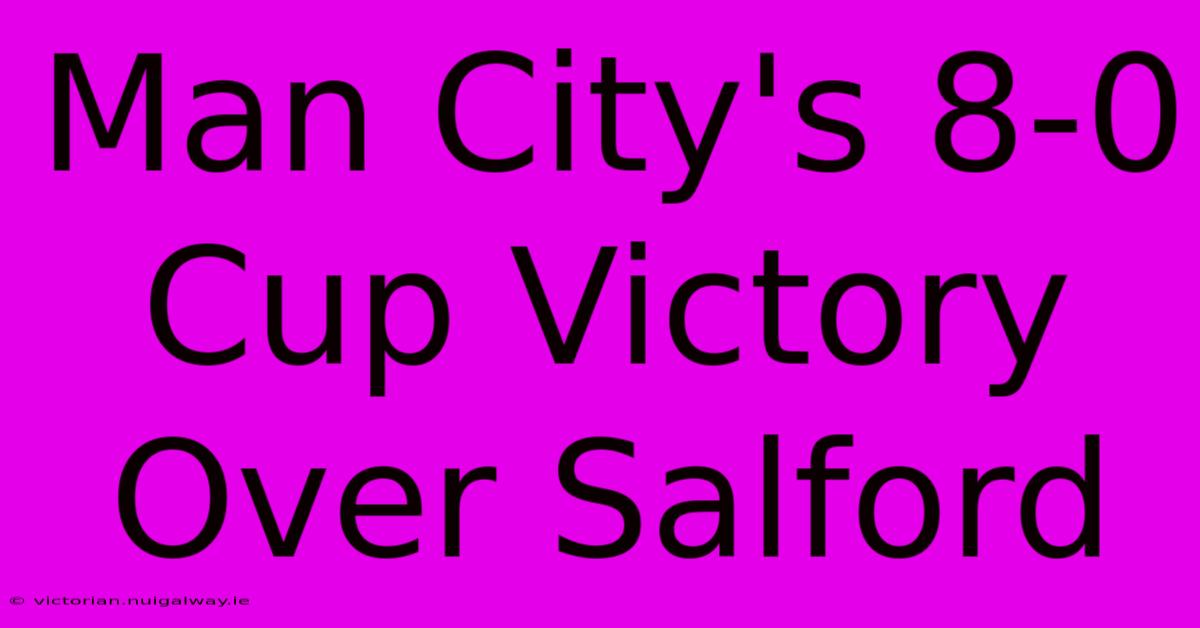 Man City's 8-0 Cup Victory Over Salford