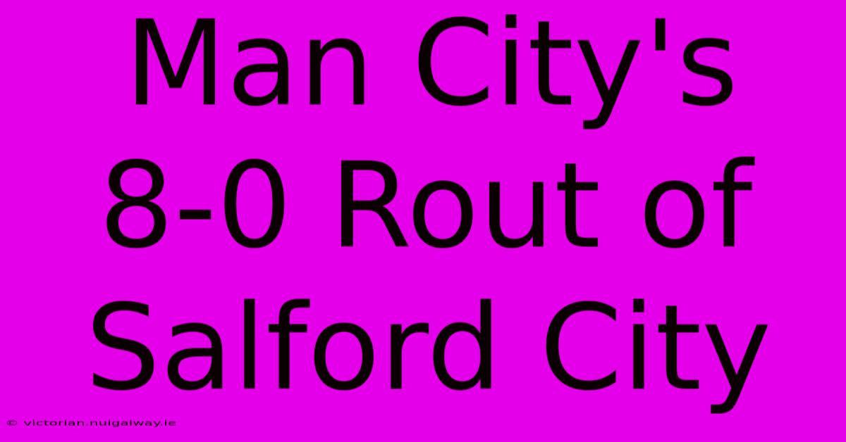 Man City's 8-0 Rout Of Salford City