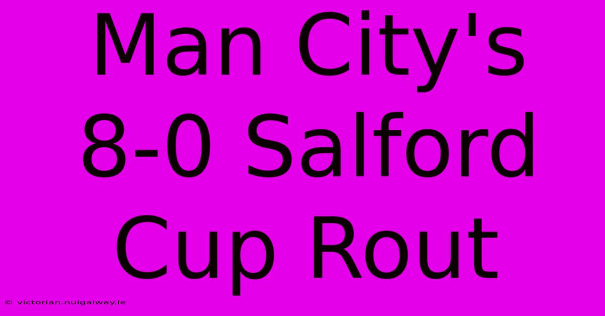 Man City's 8-0 Salford Cup Rout