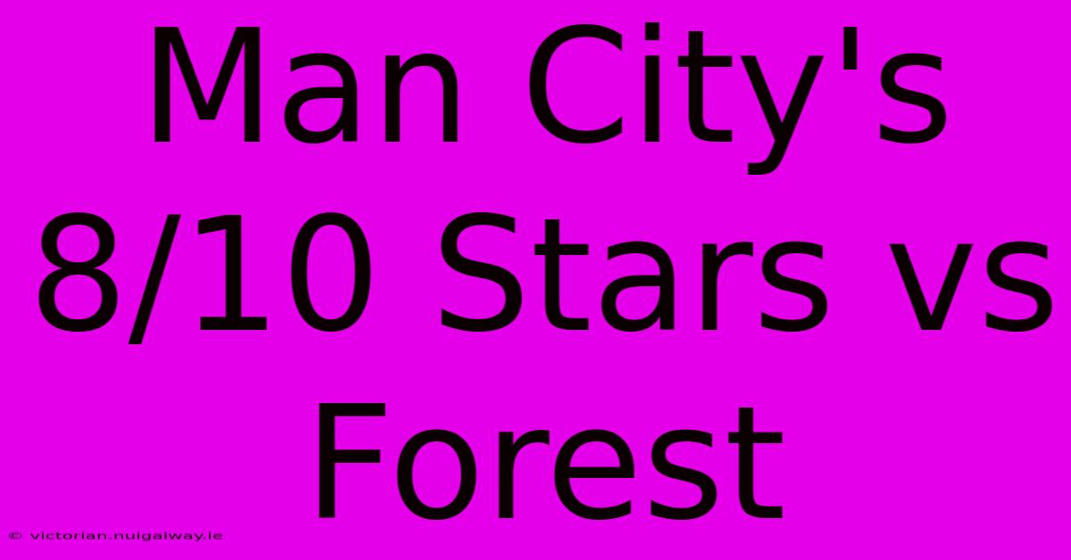 Man City's 8/10 Stars Vs Forest