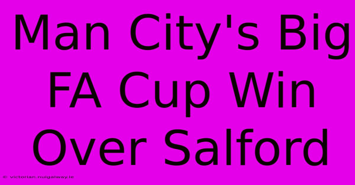 Man City's Big FA Cup Win Over Salford