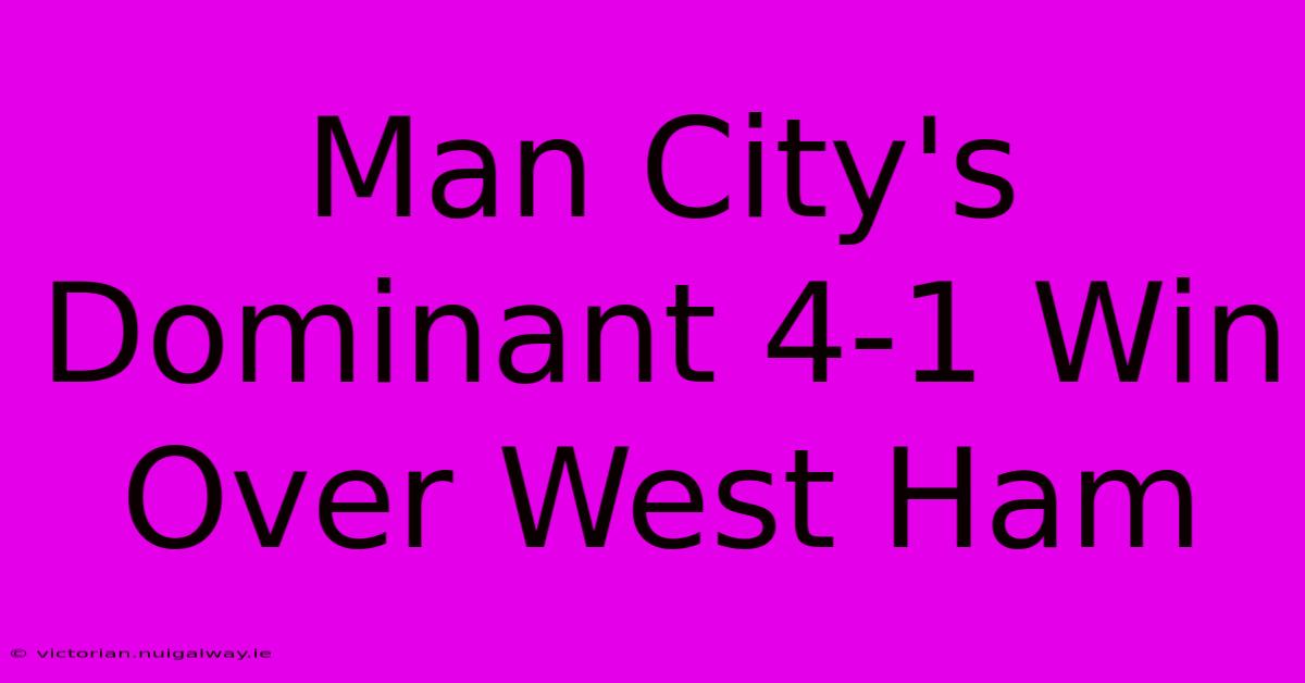 Man City's Dominant 4-1 Win Over West Ham