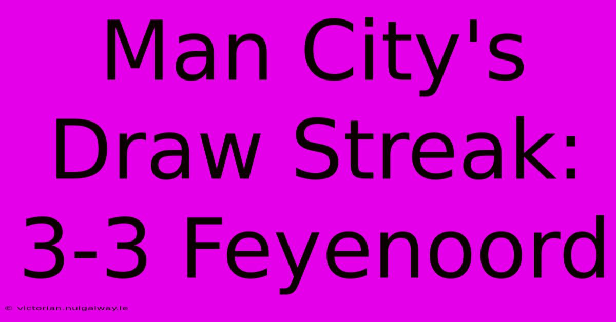 Man City's Draw Streak: 3-3 Feyenoord