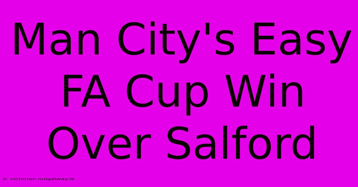 Man City's Easy FA Cup Win Over Salford