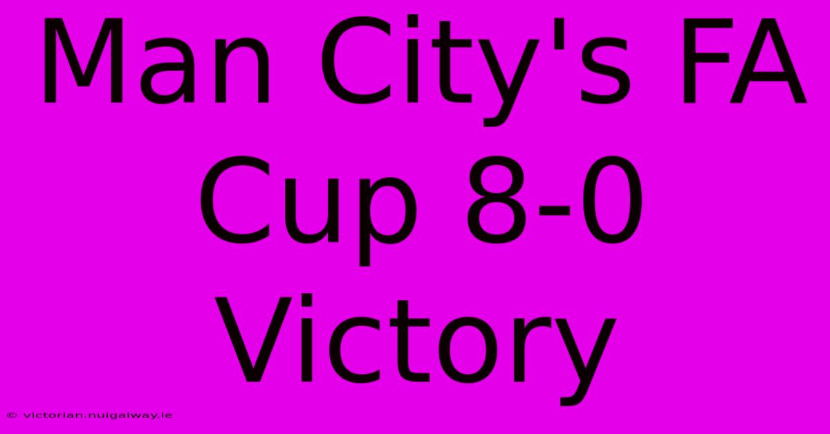 Man City's FA Cup 8-0 Victory