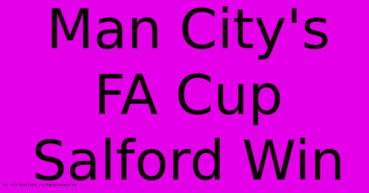 Man City's FA Cup Salford Win