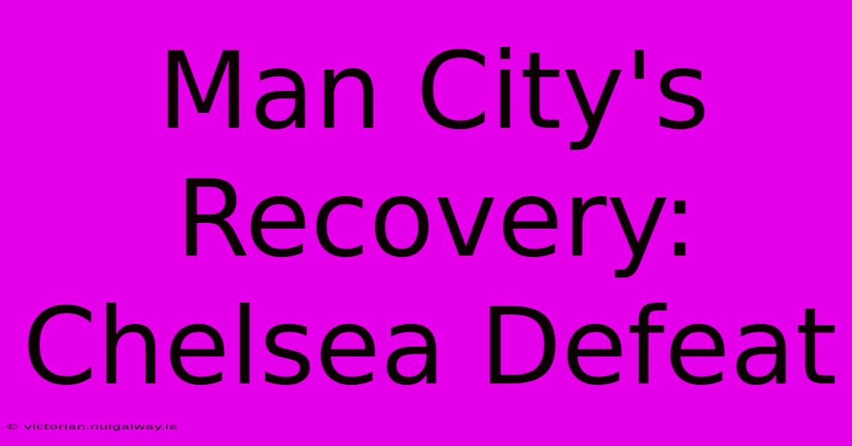 Man City's Recovery: Chelsea Defeat