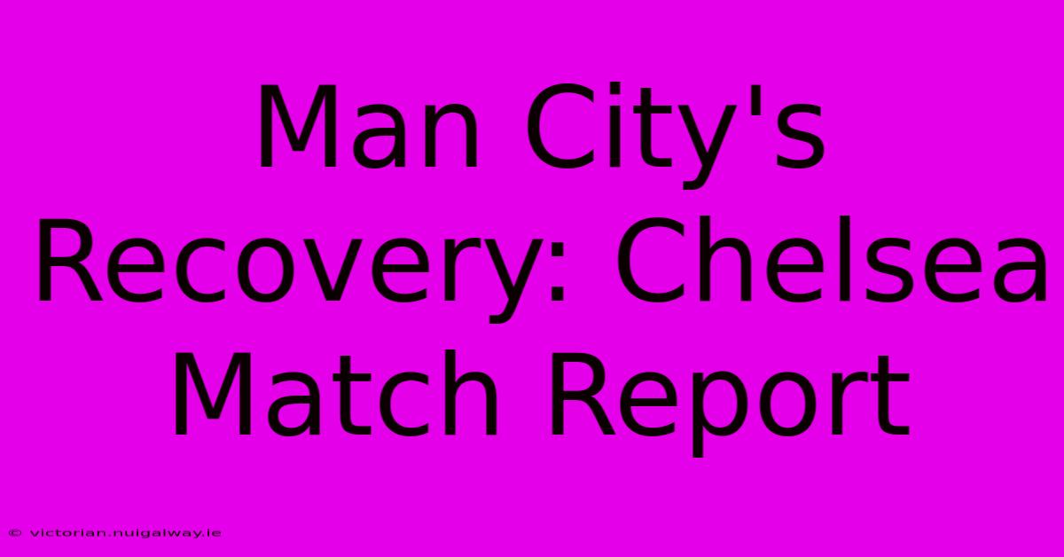 Man City's Recovery: Chelsea Match Report