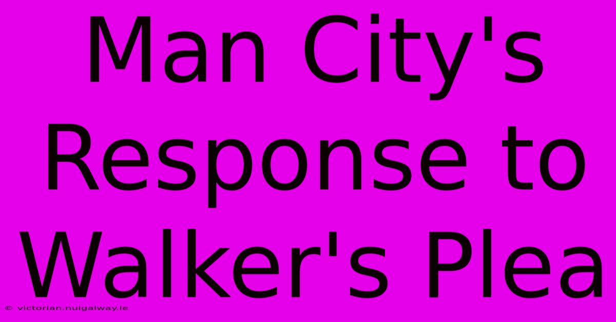 Man City's Response To Walker's Plea