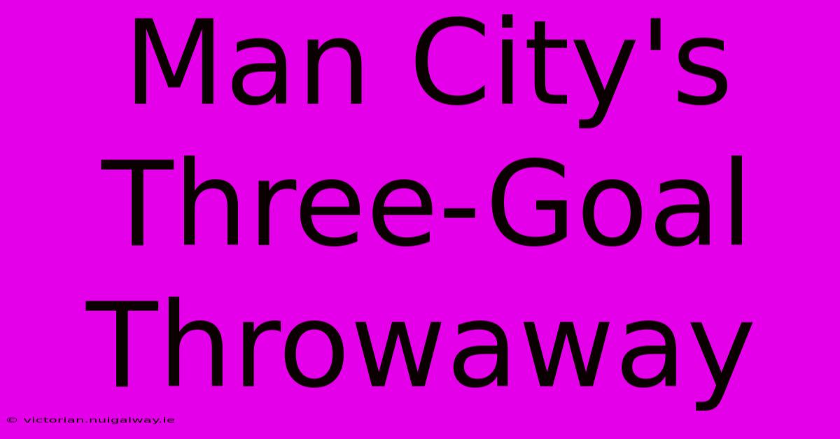 Man City's Three-Goal Throwaway