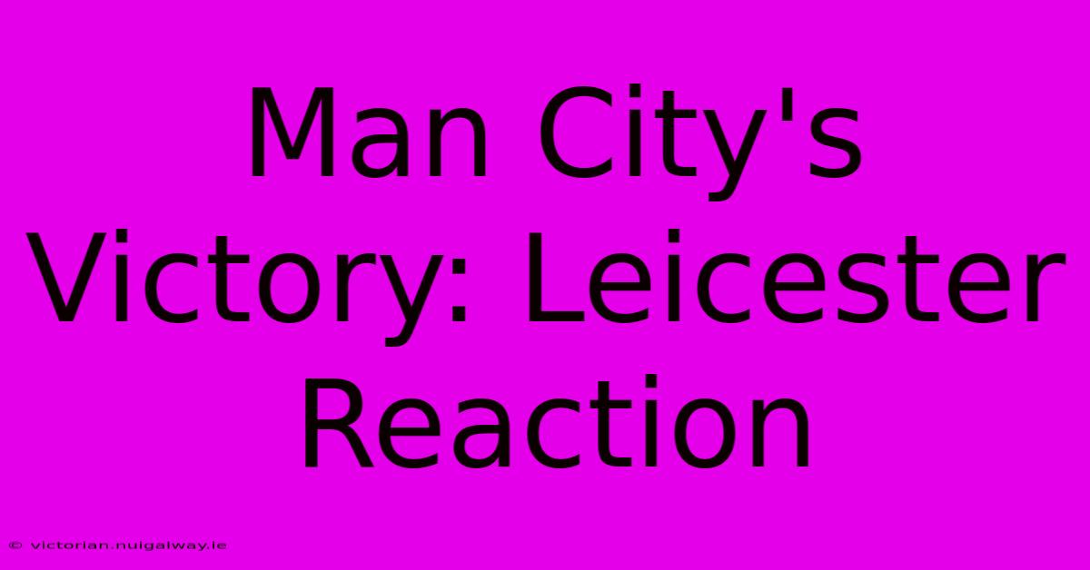 Man City's Victory: Leicester Reaction