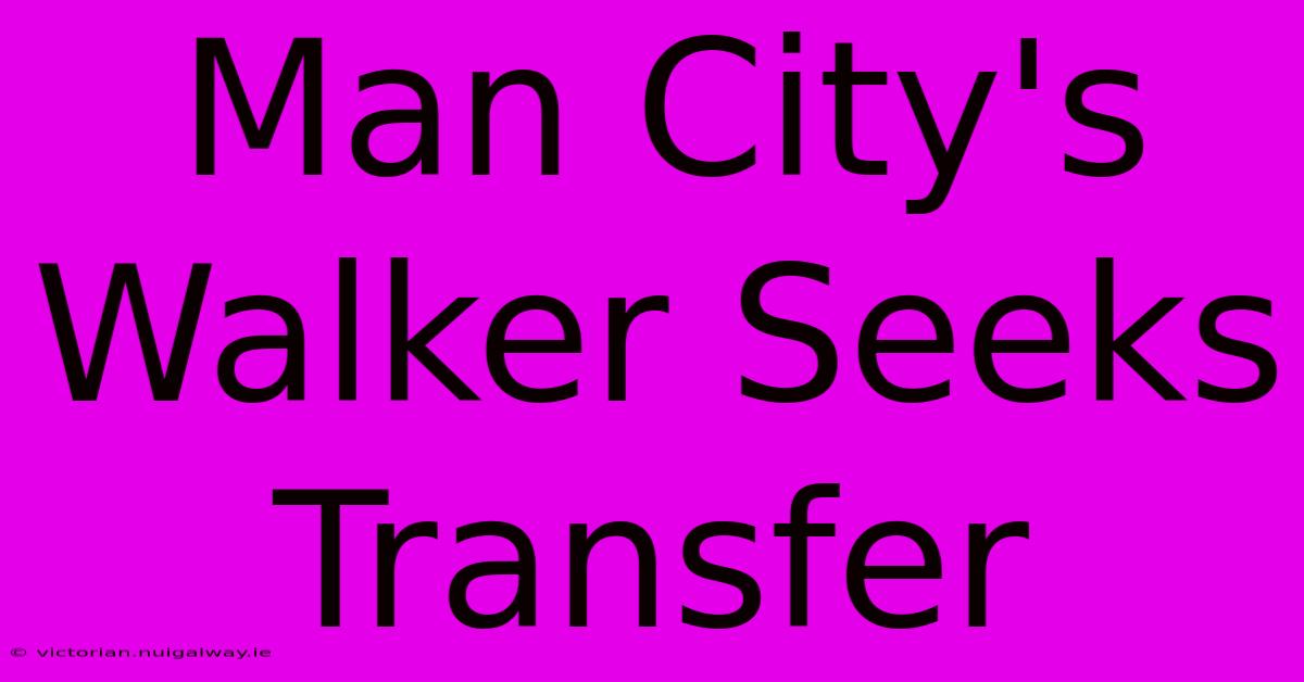 Man City's Walker Seeks Transfer